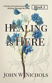Healing is Here—Week 1: A 49-Day Devotional Journey of Healing Through the Bible (Daily Prayers for Physical Healing)