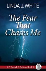 The Fear That Chases Me: K-9 Search and Rescue Book 2
