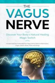 Vagus Nerve: Discover Your Body's Natural Healing Magic Switch. Includes Exercises To Activate Your Vagus Nerve, Reduce Infla