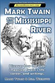 Mark Twain and the Mississippi River: How the river impacted Twain’s life, career, and writings (History Highlights Series)