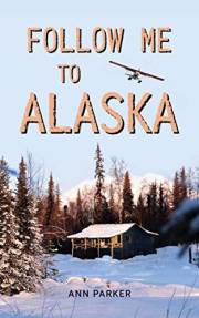 Follow Me to Alaska: A true story of one couple’s adventure adjusting from life in a cul-de-sac in El Paso, Texas, to a cabin