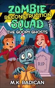 Zombie Reconstruction Squad - Book 1: The Goopy Ghosts: A Funny Mystery for Kids