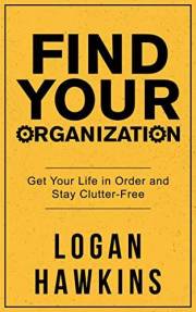 Find Your Organization: Get Your Life in Order and Stay Clutter-Free (Productivity Books Book 3)