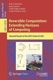 Reversible Computation: Extending Horizons of Computing: Selected Results of the COST Action IC1405 (Lecture Notes in Compute