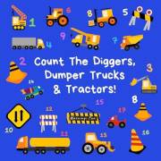 Count the Diggers, Dumper Trucks & Tractors: A Fun Activity Book For 2-5 Year Olds (Kids Who Count | Counting for 2-5 Year Ol