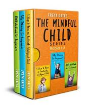 The Mindful Child Series, Books 1-3: 5 Steps to Raise an Emotionally Intelligent Child, Potty Training for Beginners, ADHD Wo