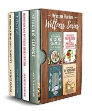 The Wellness Series, Books 1-4: Ketogenic Cleanse in 20 Minutes, Nutrition and Physical Degeneration, Hygge, DIY Homemade Han