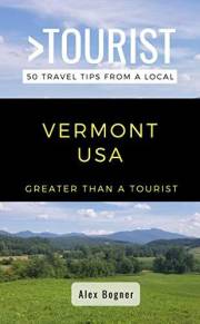GREATER THAN A TOURIST-VERMONT USA: 50 Travel Tips from a Local (Greater Than a Tourist North America & Caribbean Series Book