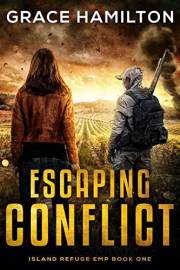 Escaping Conflict: A Post-Apocalyptic EMP Saga Filled With Fascinating Characters & Prepper Info (Island Refuge EMP Book 1)