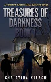 Treasures of Darkness Book 1: A Christian Based Family Survival Series