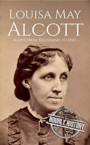 Louisa May Alcott: A Life from Beginning to End (Biographies of American Authors)
