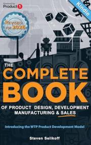 The COMPLETE BOOK of Product Design, Development, Manufacturing, and Sales: A guide for anyone looking to develop and sell pr