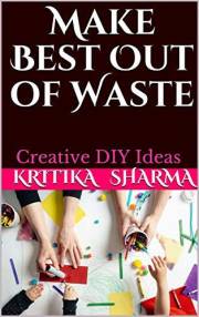 Make Best Out of Waste: Creative DIY Ideas