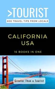 Greater Than a Tourist- California: California Travel Guide: Local Tips, Food, Culture, Hidden Gems, Road Trips, and Authenti