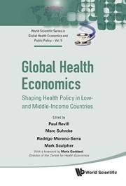 Global Health Economics: Shaping Health Policy In Low- And Middle-income Countries (World Scientific Series In Global Health