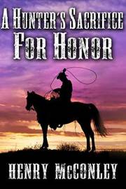 A Hunter's Sacrifice for Honor: A Historical Western Adventure Book (Love and Valor on the Frontier)