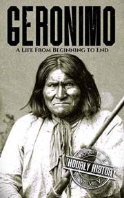 Geronimo: A Life from Beginning to End (Native American History)
