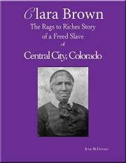 Clara Brown: The Rags to Riches True Story of a Freed Slave of Central City, Colorado (Wild West History)