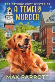 A Timely Murder: Psychic Sleuths and Talking Dogs (Pet Psychic Cozy Mysteries Book 2)