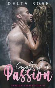 Caught Up In Passion (Passion Series Book 1): Contemporary Romance Short Stories