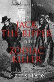 Jack the Ripper and the Zodiac Killer: The History of the Most Famous Serial Killers Who Were Never Caught