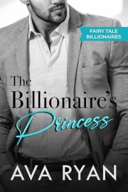 The Billionaire's Princess: A Steamy Billionaire Romance (Fairy Tale Billionaires Book 1)