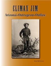 Climax Jim: Arizona's Outrageous Outlaw (Wild West History)