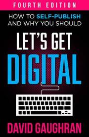 Let's Get Digital: How To Self-Publish, And Why You Should (Fourth Edition) (Let's Get Publishing Book 1)