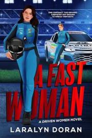 A Fast Woman: An Enemies-to-Lovers Sports Romance (Driven Women Book 1)