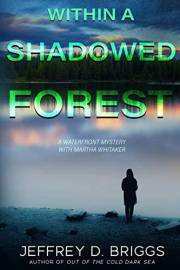 Within A Shadowed Forest: A Watefront Mystery Featuring Martha Whitaker (Waterfront Mystery Book 2)