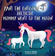 Yani The Unicorn And The Day Mommy Went To The Moon