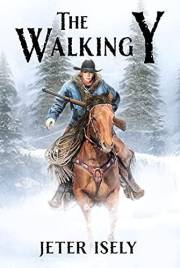 The Walking Y: An Action-Packed Western Novel (The Walking Y Series Book 1)