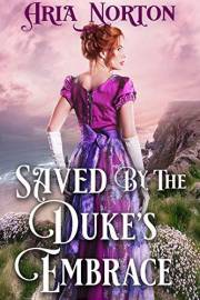 Saved by The Duke's Embrace: A Historical Regency Romance Book (Noble Hearts and Hidden Desires)