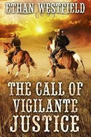 The Call of Vigilante Justice: A Historical Western Adventure Book (Love and Valor on the Frontier)