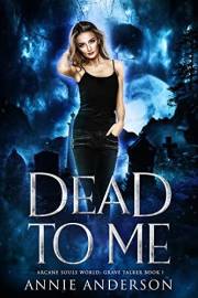 Dead to Me: Arcane Souls World (Grave Talker Book 1)