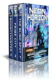 Neon Horizon - Books 1 - 3 Box Set: A Cyberpunk Thriller (Neon Horizon - The Complete Series) Neon Horizon - Books 1 - 3 Box Set: A Cyberpunk Thriller (Neon Horizon - The Complete Series)