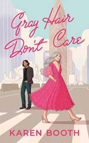 Gray Hair Don't Care: A Second Chance Rom-Com About Going Gray and Living Out Loud (Never Too Late Book 1)