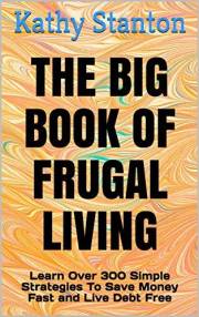 The Big Book of Frugal Living: Learn Over 300 Simple Strategies To Save Money Fast and Live Debt Free