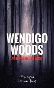 Wendigo Woods: Antlers in the Mist (Wendigo Woods Book 1)