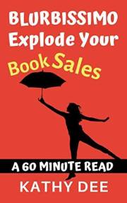 BLURBISSIMO: Your Book Sales are About to Explode! (Kathy's Practically Perfect Plans 7)
