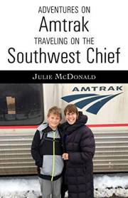 Adventures on Amtrak: Traveling on the Southwest Chief Los Angeles, California, to Chicago, Illinois (Railroad Adventures: Am