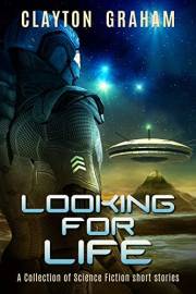 Looking for Life: A Collection of Science Fiction Short Stories