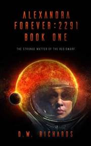 Alexandra Forever 2291 — Book One: The Strange Matter of the Red Dwarf