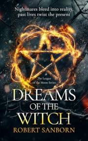 Dreams of the Witch: Urban Fantasy Witchcraft Thriller (League of the Moon Book 1)
