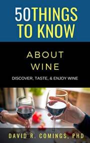50 Things to Know About Wine: Discover, Taste, & Enjoy Wine (50 Things to Know About Life, Relationships, and Personal Growth