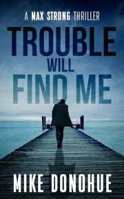 Trouble Will Find Me (Max Strong Thriller Series Book 4)
