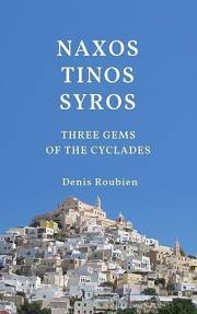 Naxos - Tinos - Syros. Three gems of the Cyclades (Greek Islands): A different Greece travel book (Travel to culture and land