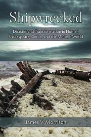 Shipwrecked: Disaster and Transformation in Homer, Shakespeare, Defoe, and the Modern World