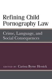 Refining Child Pornography Law: Crime, Language, and Social Consequences (Law, Meaning, And Violence)