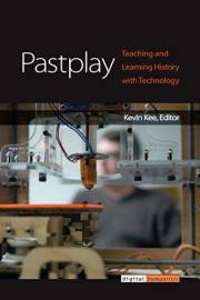 Pastplay: Teaching and Learning History with Technology (Digital Humanities)